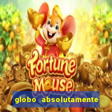 globo absolutamente tudo sobre